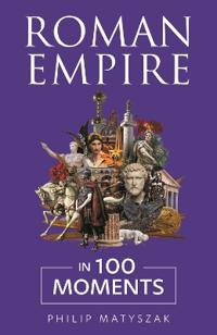 Roman Empire in 100 Moments