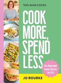 This Mum Cooks: Cook More, Spend Less