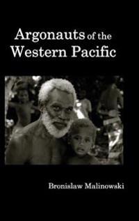 Argonauts of the Western Pacific; An Account of Native Enterprise and Adventure in the Archipelagoes of Melanesian New Guinea.