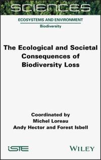 The Ecological and Societal Consequences of Biodiversity Loss