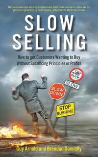 Bokomslag för "Slow Selling: How to get Customers Wanting to Buy Without Sacrificing Principles or Profits"