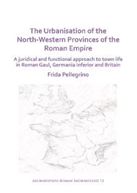 The Urbanisation of the North-Western Provinces of the Roman Empire