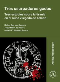 Tres usurpadores godos: Tres estudios sobre la tiranía en el reino visigodo de Toledo