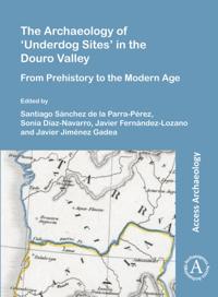 Archaeology of 'Underdog Sites' in the Douro Valley