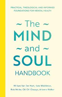 The Mind and Soul Foundation Handbook: Practical, Theological and Informed Foundations for Mental Health