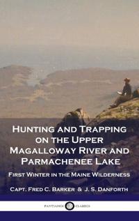 Bokomslag för "Hunting and Trapping on the Upper Magalloway River and Parmachenee Lake"