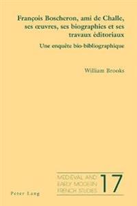 François Boscheron, Ami de Challe, Ses Oeuvres, Ses Biographies Et Ses Travaux Éditoriaux