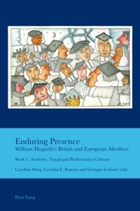 Enduring Presence: William Hogarth's British and European Afterlives