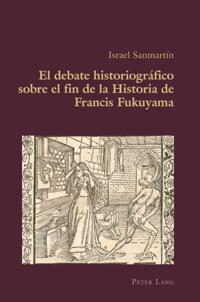 El debate historiográfico sobre el fin de la Historia de Francis Fukuyama