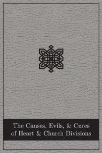 The Causes, Evils, and Cures of Heart and Church Divisions