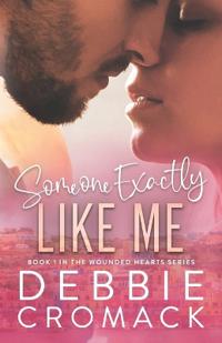 Someone Exactly Like Me (Book 1 in the Wounded Hearts Series)