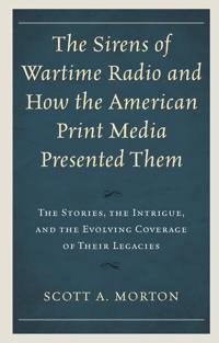 The Sirens of Wartime Radio and How the American Print Media Presented Them