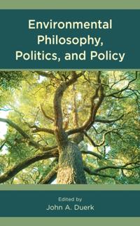 Environmental Philosophy, Politics, and Policy