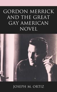 Bokomslag för "Gordon Merrick and the Great Gay American Novel"