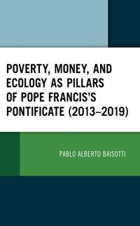Poverty, Money, and Ecology as Pillars of Pope Francis' Pontificate (2013–2019)