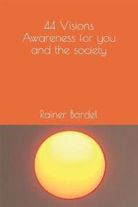 44 Visions Awareness for you and the society