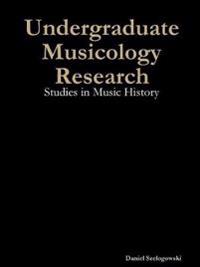 Undergraduate Musicology Research: Studies in Music History