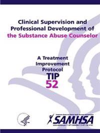 Clinical Supervision and Professional Development of the Substance Abuse Counselor - TIP 52