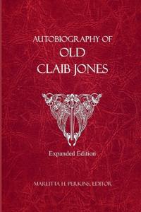 Autobiography of Old Claib Jones - Expanded Edition