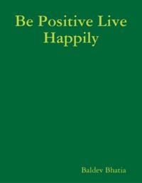 Be Positive Live Happily