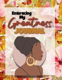 Embracing My Greatness Journal
