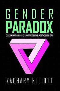 The Gender Paradox: Discrimination and Disparities in the Postmodern Era