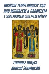 Boskich Templariuszy SĄd Nad Michalem & Gabrielem