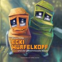 Ecki Würfelkopf und die geheimnisvolle Mauer