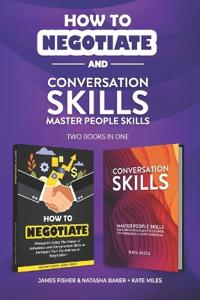 Conversation Skills & How To Negotiate (2 books in 1)