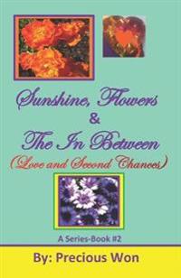 Sunshine, Flowers & The In Between (Love and Second Chances)