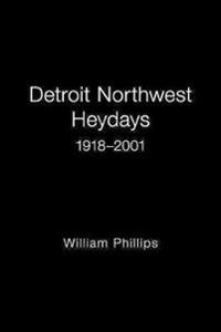 Detroit Northwest Heydays 1918-2001