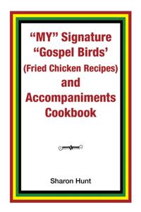 My&quote; Signature &quote;Gospel Birds'  (Fried Chicken Recipes) and Accompaniments Cookbook