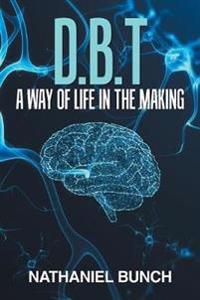 Bokomslag för "D.B.T a Way of Life in the Making"