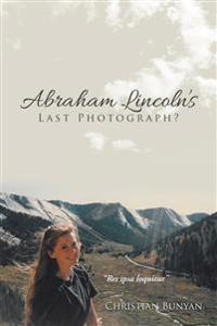 Bokomslag för "Abraham Lincoln's Last Photograph?"