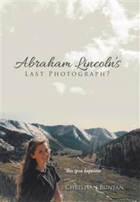 Abraham Lincoln's Last Photograph?