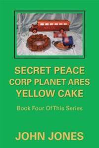 Bokomslag för "Secret Peace Corp Planet Ares Yellow Cake"
