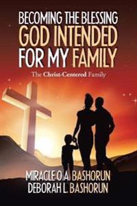 Bokomslag för "Becoming the Blessing God Intended for My Family"
