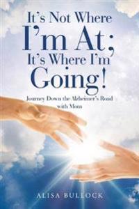 Kirjan kansi "It's Not Where I'm At; It's Where I'm Going!"