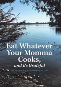 Bokomslag för "Eat Whatever Your Momma Cooks, and Be Grateful"