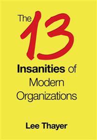 Bokomslag för "The 13 Insanities of Modern Organizations"