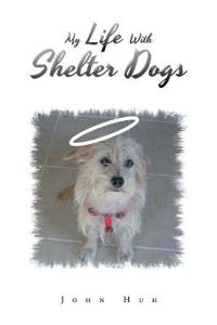 Bokomslag för "My Life with Shelter Dogs"