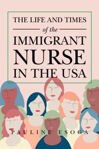 Life and Times of the Immigrant  Nurse in the Usa