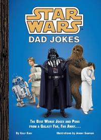 Star Wars Dad Jokes: The Best Worst Jokes and Puns from a Galaxy Far, Far Away...