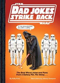 Star Wars Dad Jokes Strike Back The Best Worst Jokes and Puns from a Galaxy Far, Far Away. . . .