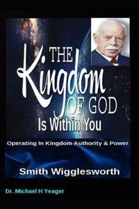Smith Wigglesworth The Kingdom of God Is Within You