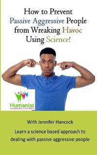 How to prevent passive aggressive people from wreaking havoc using science
