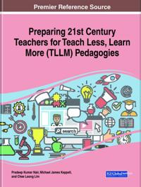Bokomslag för "Preparing 21st Century Teachers for Teach Less, Learn More (TLLM) Pedagogies"
