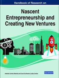 Handbook of Research on Nascent Entrepreneurship and Creating New Ventures