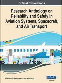 Research Anthology on Reliability and Safety in Aviation Systems, Spacecraft, and Air Transport