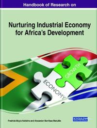 Handbook of Research on Nurturing Industrial Economy for Africa's Development